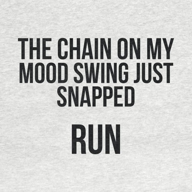 The chain on my Mood Swing just Snapped Run Sassy by RedYolk